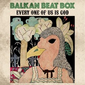 Balkan Beat Box - Every One of Us is God