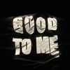 Good To Me - Single