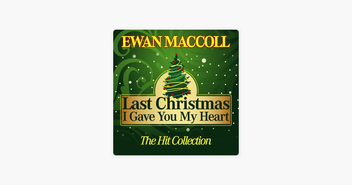 last christmas i gave you my heart the hit collection by ewan maccoll on apple music - Last Christmas I Gave You My Heart last christmas i gave you my heart the hit collection by ewan maccoll on apple music - Last Christmas I Gave You My Heart