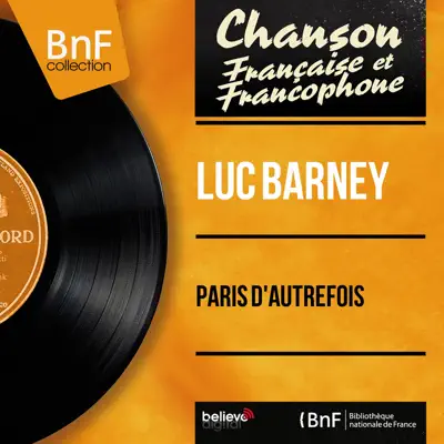 Paris d'autrefois (feat. Raymond Lefèvre Et Son Orchestre) [Mono version] - EP - Luc Barney