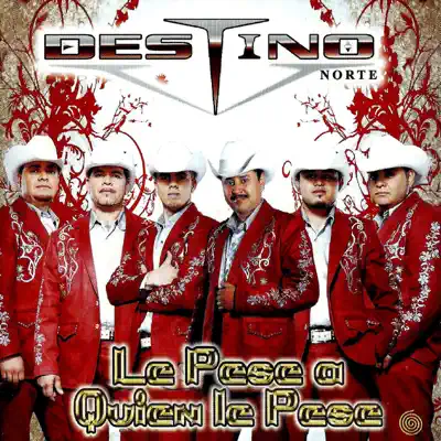 Le Pese A Quien Le Pese - Destino Norte Le Pese A Quien Le Pese - Destino Norte