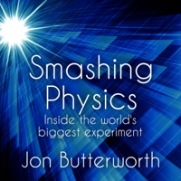 Jon Butterworth - Smashing Physics: Inside the Discovery of the Higgs Boson (Unabridged) artwork