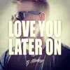 Love You Later On - Single album lyrics, reviews, download