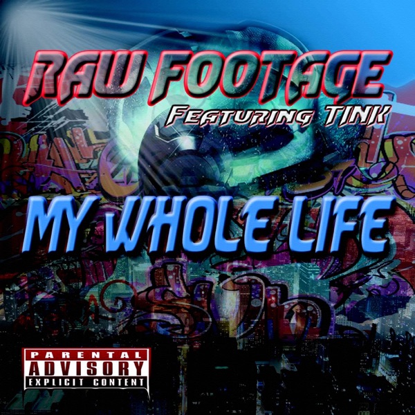 My Whole Life (feat. Tink) - Single - Raw Footage