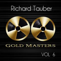 Gold Masters: Richard Tauber, Vol. 6 - Richard Tauber Gold Masters: Richard Tauber, Vol. 6 - Richard Tauber