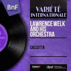 Calcutta (Mono Version) - EP - Lawrence Welk & His Orchestra Calcutta (Mono Version) - EP - Lawrence Welk & His Orchestra
