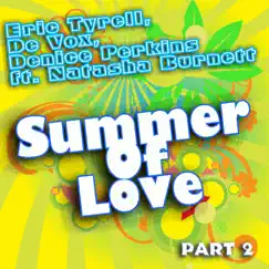 Summer of Love, Pt. 2 (feat. Natasha Burnett) - Single by Eric Tyrell, De Vox & Denice Perkins album reviews, ratings, credits