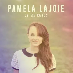 Je me rends - Single - Pamela Lajoie