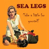 Sea Legs - Take A Little For Yourself