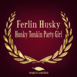 Honky Tonkin Party Girl - Ferlin Husky