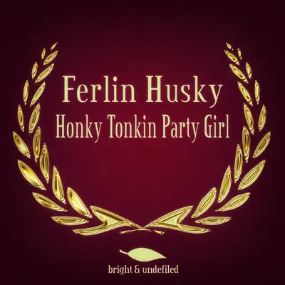 Honky Tonkin Party Girl - Ferlin Husky