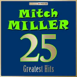 Masterpieces Presents Mitch Miller: 25 Greatest Hits - Mitch Miller