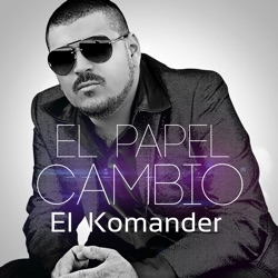 El Komander - El Papel Cambio