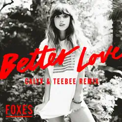 Better Love (Calyx & TeeBee Remix) - Single - Foxes