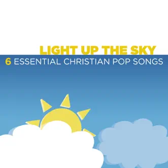 Light Up the Sky - 6 Essential Christian Pop Songs - EP by Various Artists album reviews, ratings, credits