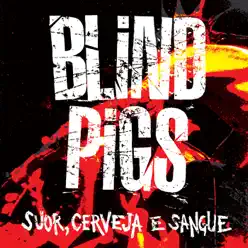 Suor, Cerveja e Sangue (Ao Vivo) - Blind Pigs