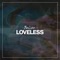 Loveless - ≈ Belize ≈ lyrics