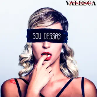 Sou Dessas - Single by Valesca Popozuda album reviews, ratings, credits