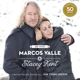 Marcos Valle & Stacey Kent: Ao Vivo Comemorando os 50 Anos de Marcos Valle (feat. Jim Tomlinson) by Marcos Valle & Stacey Kent album reviews, ratings, credits