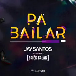 Pa Bailar (feat. Erick Galan) [Radio Edit] - Single - Jay Santos