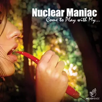 Come to Play with My ... - Single by Nuclear Maniac album reviews, ratings, credits