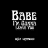 Babe I'm Gonna Leave You - Single album lyrics, reviews, download