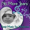 No More Tears: Sleep Music for Newborns – Soft and Gentle Music Helps Sleep Your Baby, Insomnia Cures, Sleep Aids, Stop Crying Baby, Fall Asleep with New Age Nature Sounds, Nighty Night