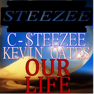 Our Life (feat. Kevin Gates) [Radio Edit] - Single by C-Steezee album reviews, ratings, credits