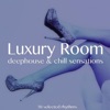 Luxury Room (Deephouse and Chill Sensations)