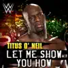 Stream & download WWE: Let Me Show You How (Titus O'Neil) - Single