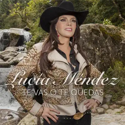 Te Vas o Te Quedas - Single - Lucia Mendez