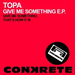 Give Me Something - Single - Topa Give Me Something - Single - Topa