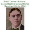 Arthur Collins (Encore 1 Comic Ragtime Minstrel Songs) [Recorded 1905 – 1908]