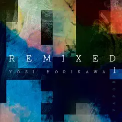 Vapor Remixed 1 - Single by Yosi Horikawa album reviews, ratings, credits
