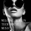 Welcome Berlin - Tech House Music