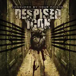 Consumed By Your Poison (Reissue) - Despised Icon