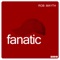 Fanatic (Extended Mix) - Rob Mayth lyrics