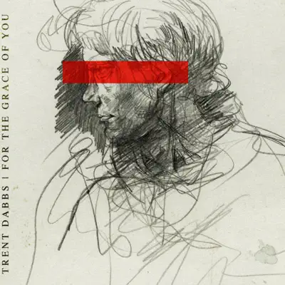 For the Grace of You - Single - Trent Dabbs