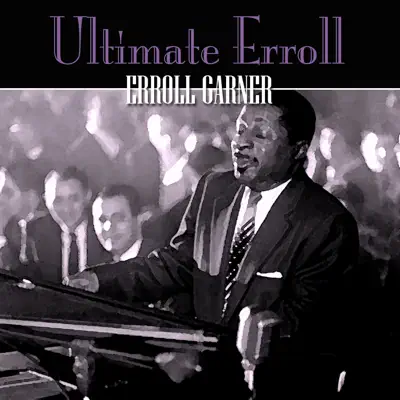 Ultimate Erroll - Erroll Garner Ultimate Erroll - Erroll Garner