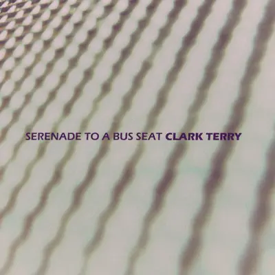 Serenade to a Bus Seat - Clark Terry Serenade to a Bus Seat - Clark Terry