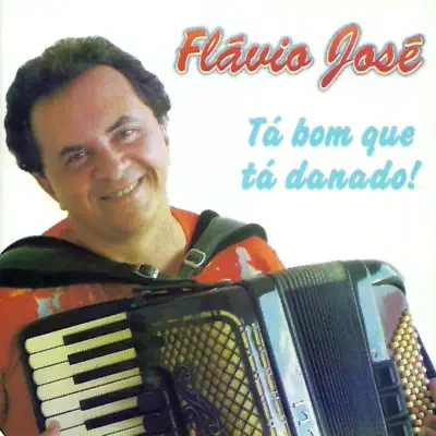 Tá Bom Que Tá Danado - Flávio José