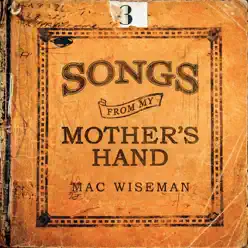 Songs from My Mother's Hand - Mac Wiseman Songs from My Mother's Hand - Mac Wiseman