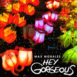 Hey Gorgeous - Single - Max Morales Hey Gorgeous - Single - Max Morales