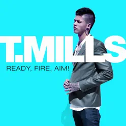 Ready, Fire, Aim! - T. Mills