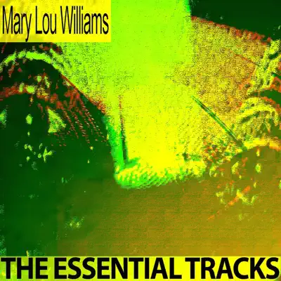The Essential Tracks (Remastered) - Mary Lou Williams The Essential Tracks (Remastered) - Mary Lou Williams