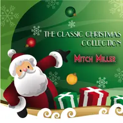 The Classic Christmas Collection - Mitch Miller The Classic Christmas Collection - Mitch Miller