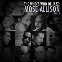 A Who's Who of Jazz: Mose Allison, Vol. 5 - Mose Allison A Who's Who of Jazz: Mose Allison, Vol. 5 - Mose Allison