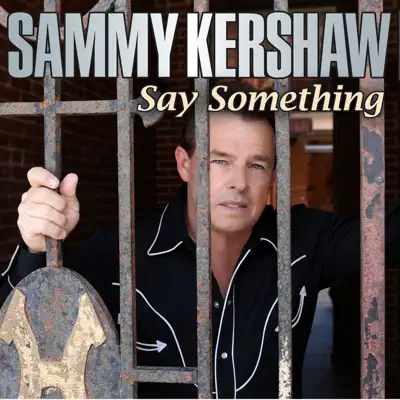 Say Something - Single - Sammy Kershaw