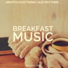 Breakfast Music, Vol. 1 (Smooth Electronic Jazz Rhythms), 2015
