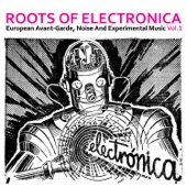 Roots of Electronica Vol. 1, European Avant-Garde, Noise and Experimental Music artwork